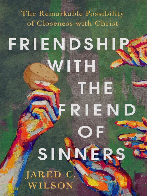 Title details for Friendship with the Friend of Sinners by Jared C. Wilson - Available